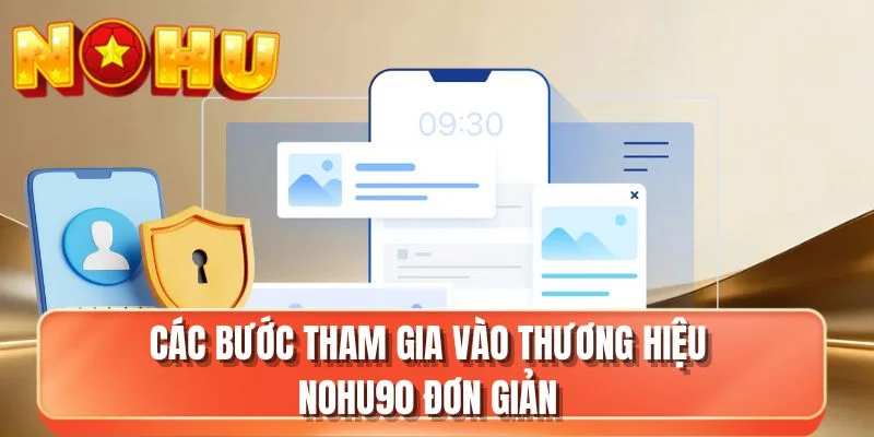 Các bước tham gia vào thương hiệu NOHU90 đơn giản