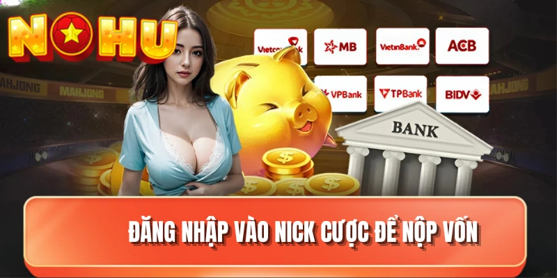 Đăng nhập vào nick cược để nộp vốn