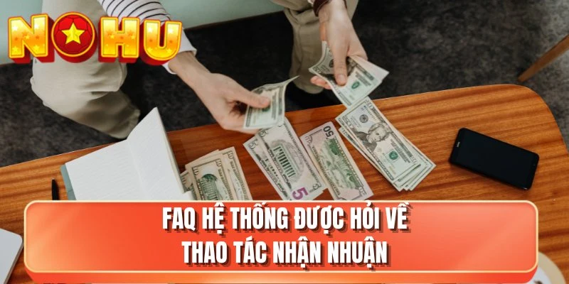 FAQ hệ thống được hỏi về thao tác nhận nhuận