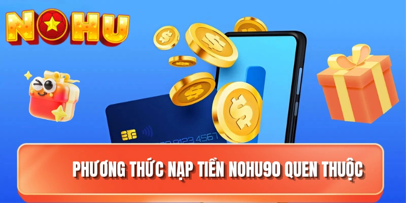 Phương thức nạp tiền NOHU90 quen thuộc