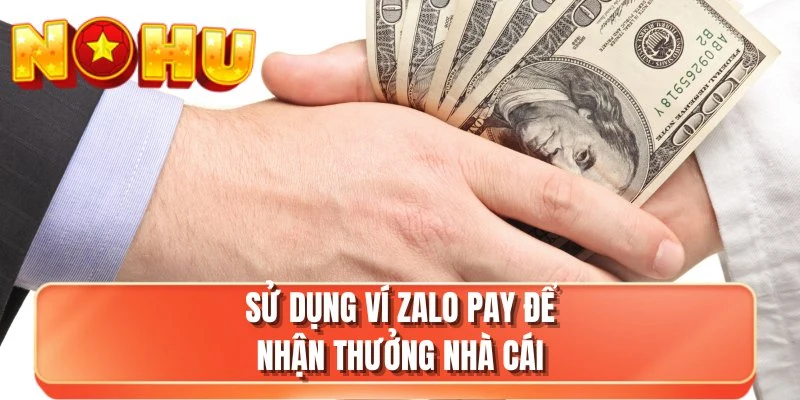 Sử dụng ví Zalo Pay để nhận thưởng nhà cái